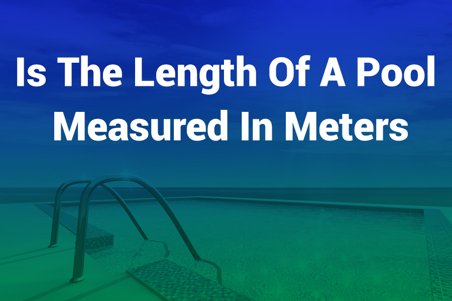 Is the Length of a Pool Measured in Meters? Clarifying Standards and Practice