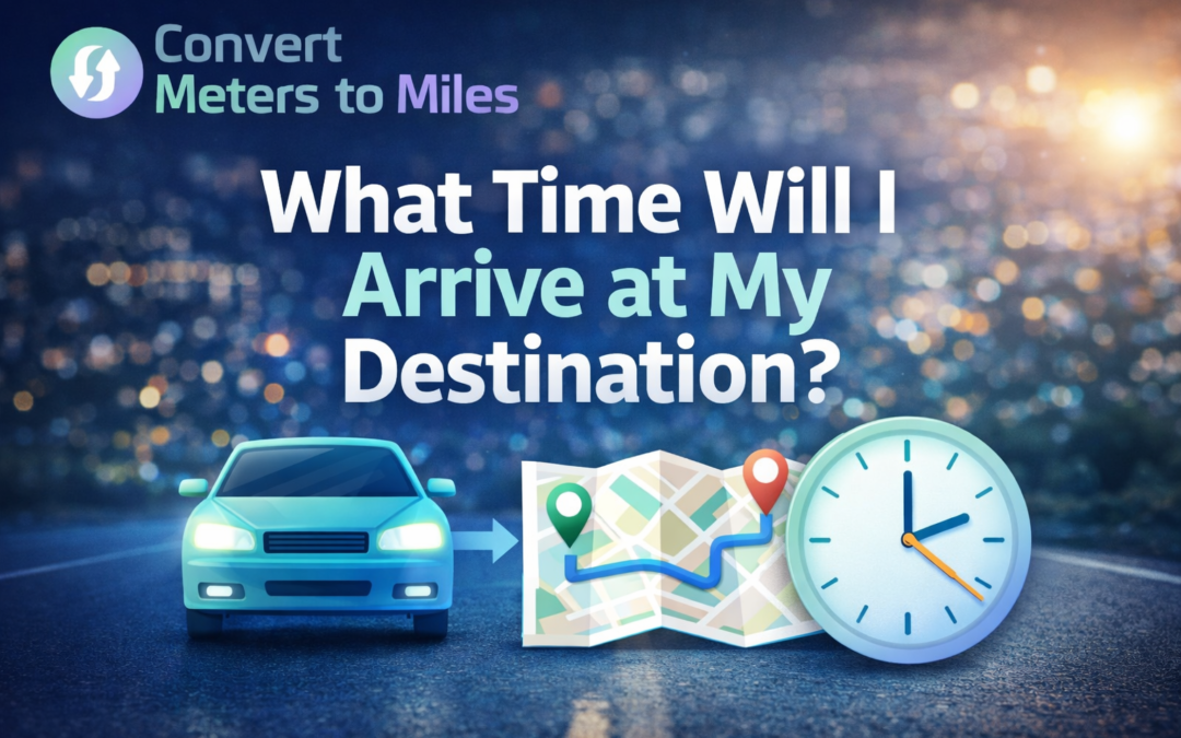 what time will i arrive at my destination